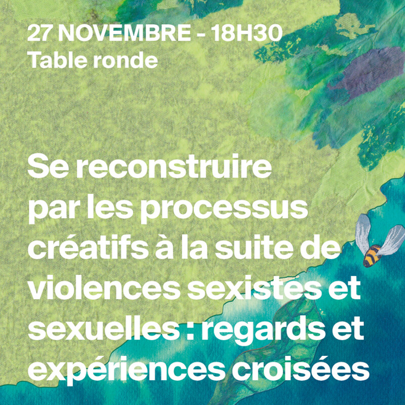 Dans le cadre du cycle d'événements féministe "Créer Encore : se reconstruire par les processus créatifs à la suite de violences sexistes et sexuelles", organisé par l'association Viol-Secours